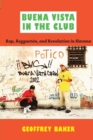 Image for Buena Vista in the club  : rap, reggaetâon, and revolution in Havana