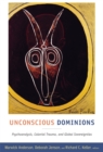 Image for Unconscious dominions  : psychoanalysis, colonial trauma, and global sovereignties