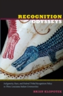 Image for Recognition odysseys  : indigeneity, race, and federal tribal recognition policy in three Louisiana Indian communities