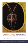 Image for Unconscious dominions  : psychoanalysis, colonial trauma, and global sovereignties