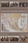 Image for Traveling from New Spain to Mexico  : mapping practices of nineteenth-century Mexico