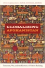 Image for Globalizing Afghanistan  : terrorism, war, and the rhetoric of nation building