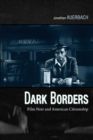 Image for Dark borders  : film noir and American citizenship