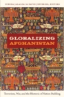 Image for Globalizing Afghanistan  : terrorism, war, and the rhetoric of nation-building