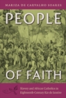 Image for People of faith  : slavery and African Catholics in eighteenth-century Rio de Janeiro