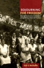 Image for Sojourning for freedom  : black women, American communism, and the making of black left feminism