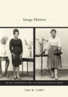 Image for Image matters  : archive, photography, and the African diaspora in Europe