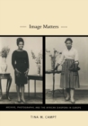 Image for Image matters  : archive, photography, and the African diaspora in Europe