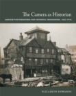 Image for The camera as historian  : amateur photographers and historical imagination, 1885-1918