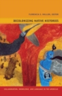 Image for Decolonizing native histories  : collaboration, knowledge, and language in the Americas