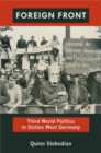 Image for Foreign front  : Third World politics in sixties West Germany