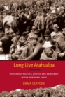 Image for Long live Atahualpa  : indigenous politics, justice, and democracy in the Northern Andes