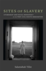 Image for Sites of slavery  : citizenship and racial democracy in the post-civil rights imagination