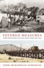 Image for Fevered measures  : public health and race at the Texas-Mexico border, 1848-1942