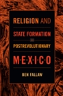 Image for Religion and State Formation in Postrevolutionary Mexico
