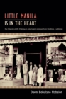 Image for Little Manila is in the heart  : the making of the Filipina/o American community in Stockton, California