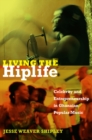 Image for Living the Hiplife : Celebrity and Entrepreneurship in Ghanaian Popular Music