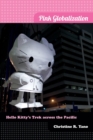 Image for Pink globalization  : Hello Kitty&#39;s trek across the Pacific