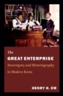 Image for The great enterprise  : sovereignty and historiography in modern Korea