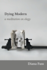 Image for Dying modern  : a meditation on elegy