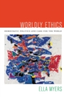 Image for Worldly ethics  : democratic politics and care for the world