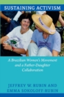 Image for Sustaining Activism : A Brazilian Women&#39;s Movement and a Father-Daughter Collaboration