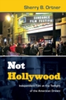 Image for Not Hollywood  : independent film at the twilight of the American dream