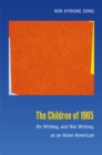 Image for The children of 1965  : on writing, and not writing, as an Asian American