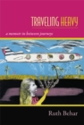 Image for Traveling heavy  : a memoir in between journeys