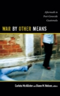 Image for War by other means  : aftermath in post-genocide Guatemala