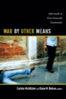 Image for War by other means  : aftermath in post-genocide Guatemala