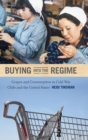 Image for Buying into the regime  : grapes and consumption in cold war Chile and the United States
