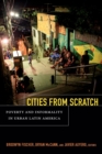Image for Cities from scratch  : poverty and informality in urban Latin America
