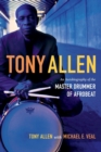 Image for Tony Allen  : an autobiography of the master drummer of Afrobeat