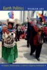 Image for Earth politics  : religion, decolonization, and Bolivia&#39;s indigenous intellectuals