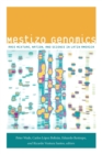 Image for Mestizo genomics  : race mixture, nation, and science in Latin America