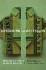Image for Gendering the recession  : media and culture in an age of austerity