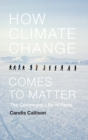 Image for How climate change comes to matter  : the communal life of facts