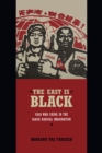 Image for The East is black  : cold war China in the black radical imagination