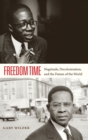 Image for Freedom time  : Negritude, decolonization, and the future of the world