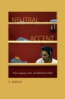 Image for Neutral accent  : how language, labor, and life become global