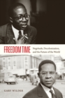 Image for Freedom time  : Negritude, decolonization, and the future of the world