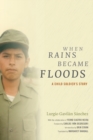 Image for When rains became floods  : a child soldier&#39;s story