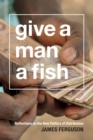 Image for Give a man a fish  : reflections on the new politics of distribution