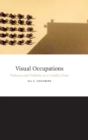 Image for Visual occupations  : violence and visibility in a conflict zone