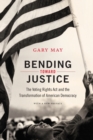 Image for Bending toward justice  : the Voting Rights Act and the transformation of American democracy