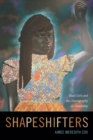 Image for Shapeshifters  : black girls and the choreography of citizenship