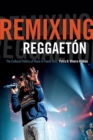 Image for Remixing reggaetâon  : the cultural politics of race in Puerto Rico