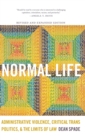 Image for Normal life  : administrative violence, critical trans politics, and the limits of law