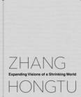Image for Zhang Hongtu  : expanding visions of a shrinking world